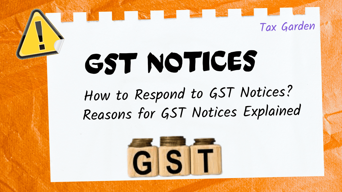 How to Respond to GST Notices? Reasons for GST Notices Explained