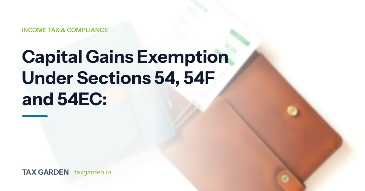 Section 54, 54F, 54EC: Capital Gains Exemption