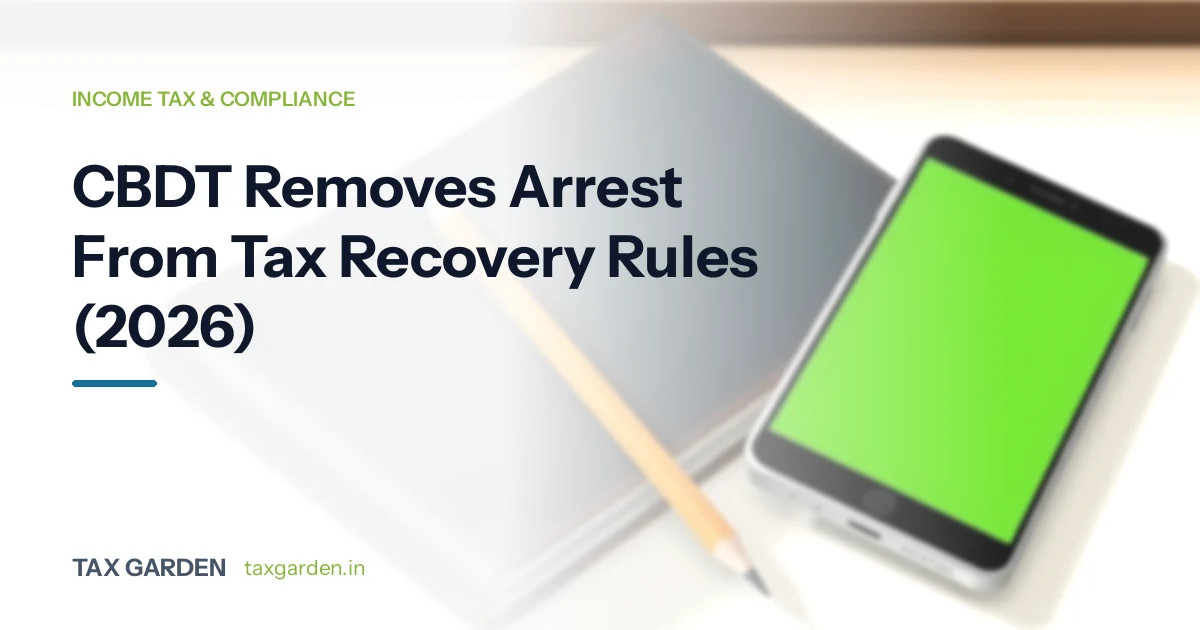 CBDT Removes Arrest From Tax Recovery Rules (2026)