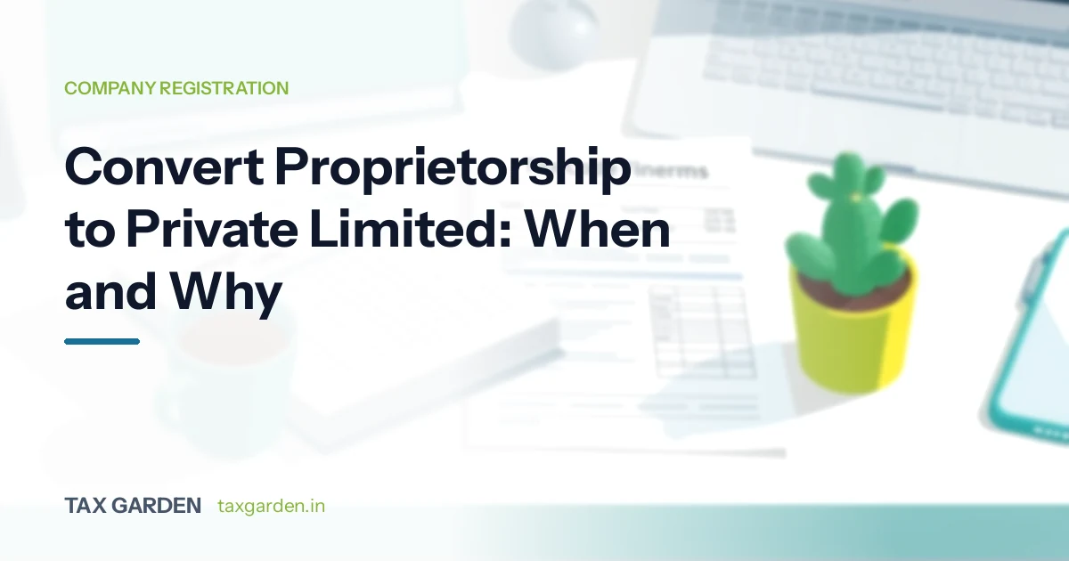 Convert Proprietorship to Private Limited: When and Why