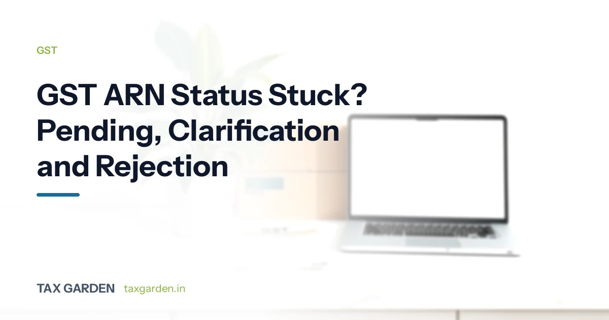 GST ARN Status Stuck? Pending, Clarification and Rejection