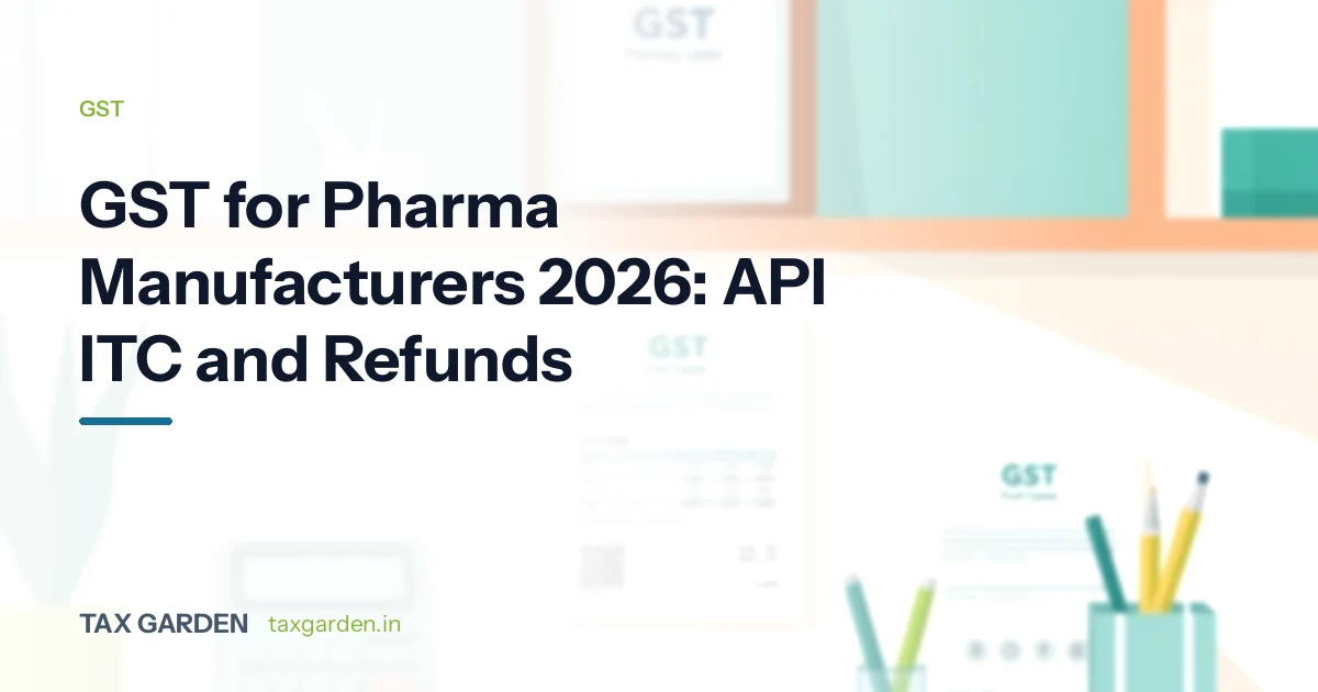 GST compliance guide for pharmaceutical manufacturers in India covering API input tax credit and inverted duty refunds