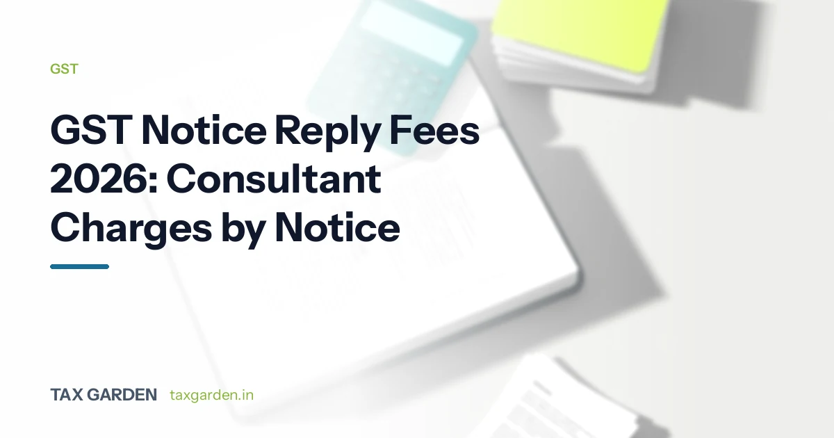 GST Notice Reply Fees 2026: Consultant Charges by Notice