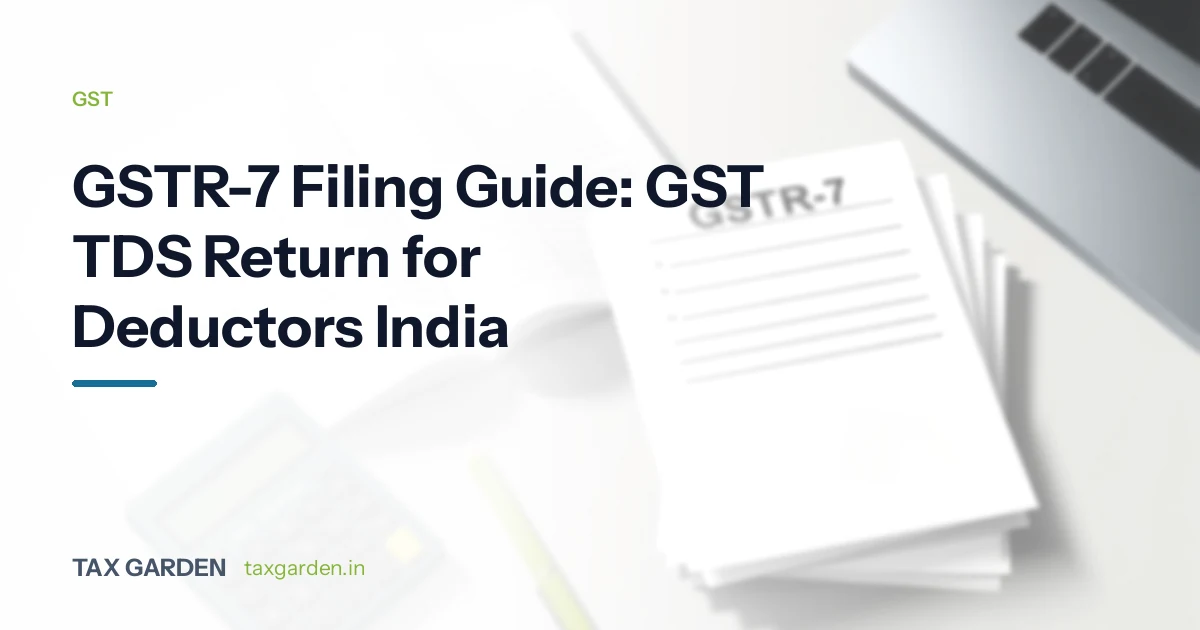 GSTR-7 Filing Guide: GST TDS Return for Deductors India