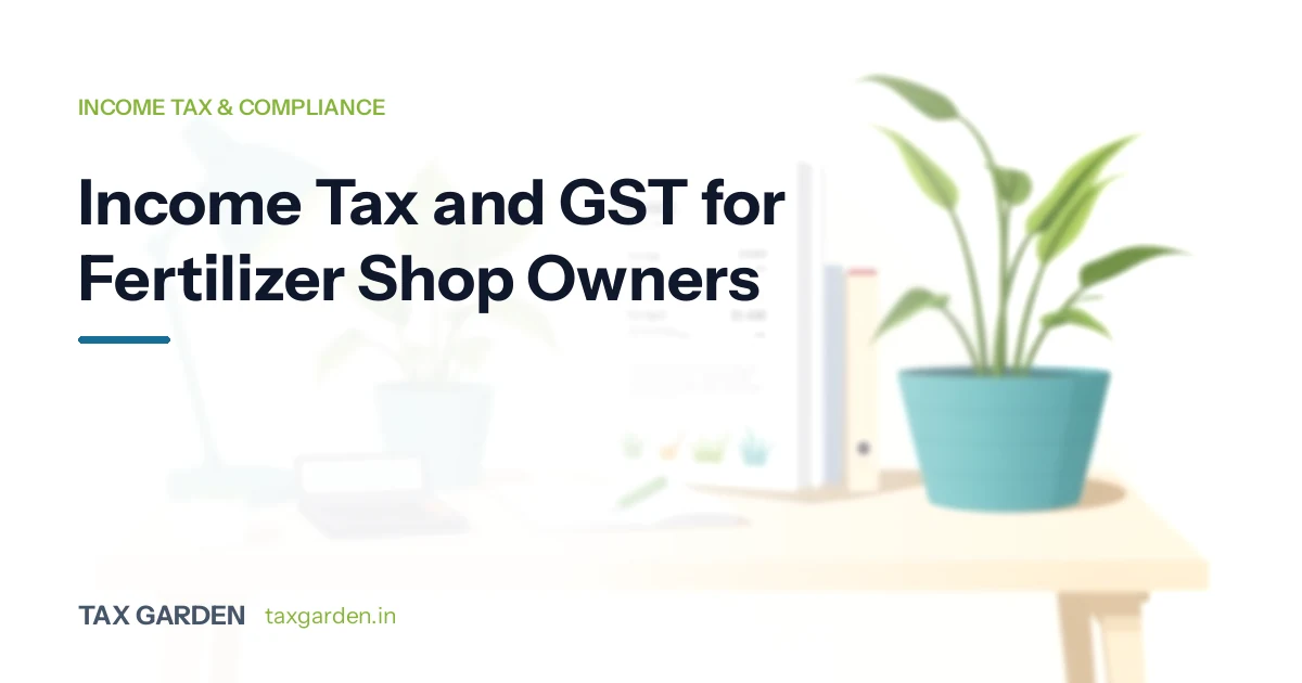 Income Tax and GST for Fertilizer Shop Owners