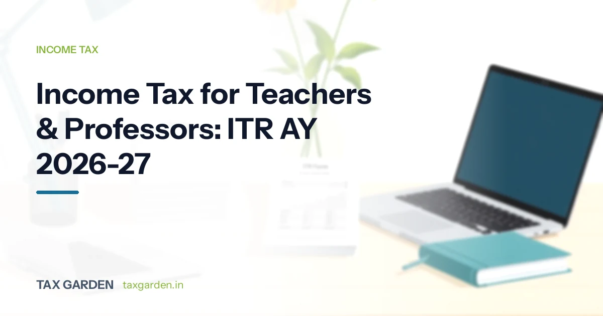 Income Tax for Teachers & Professors: ITR AY 2026-27