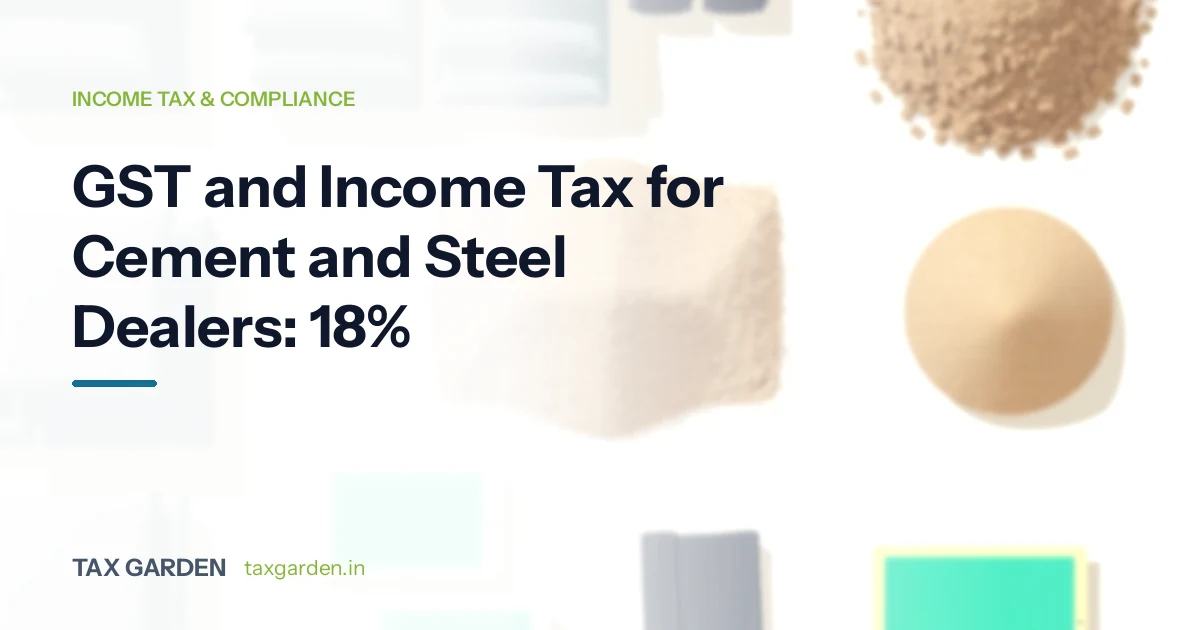 GST and Income Tax for Cement and Steel Dealers: 18%