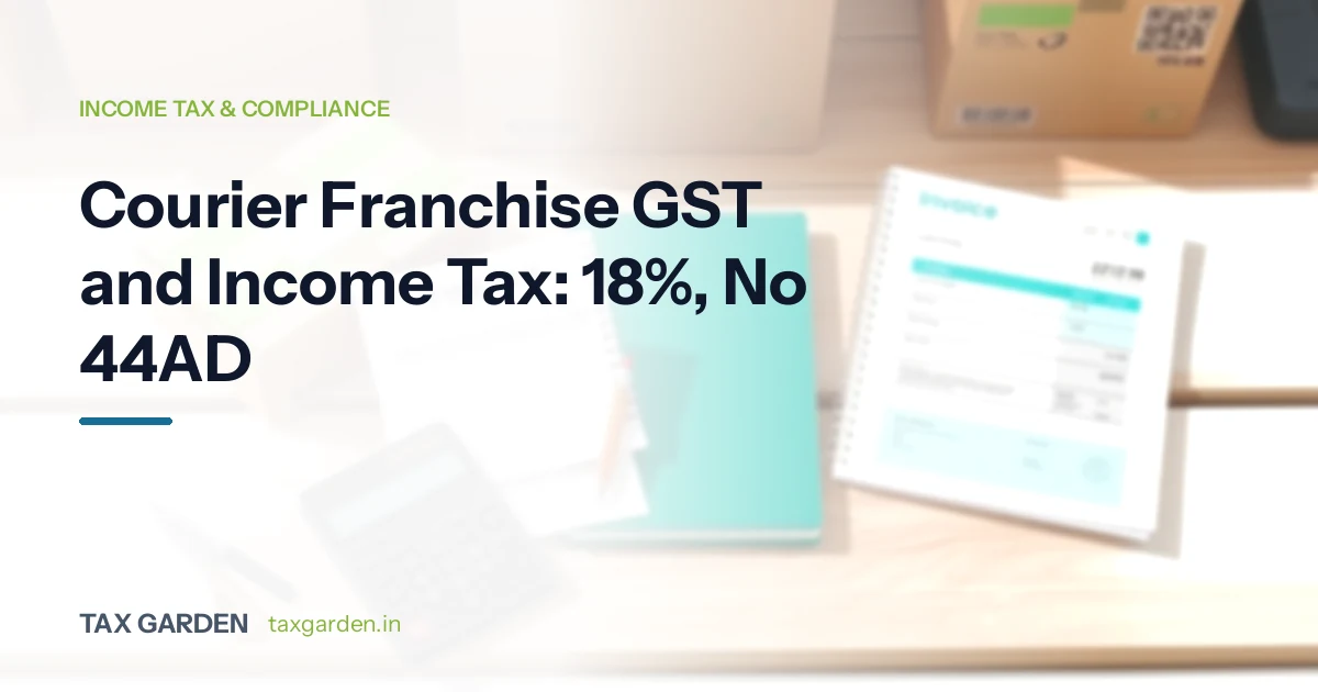 Courier Franchise GST and Income Tax: 18%, No 44AD