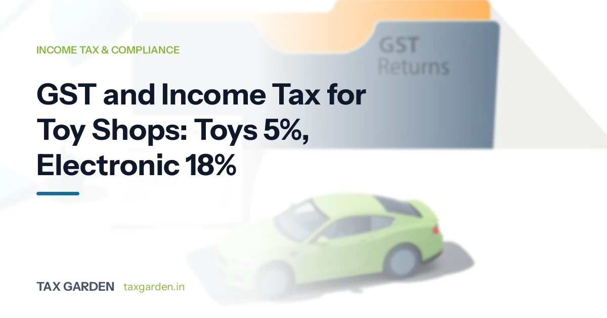 GST and Income Tax for Toy Shops: Toys 5%, Electronic 18%