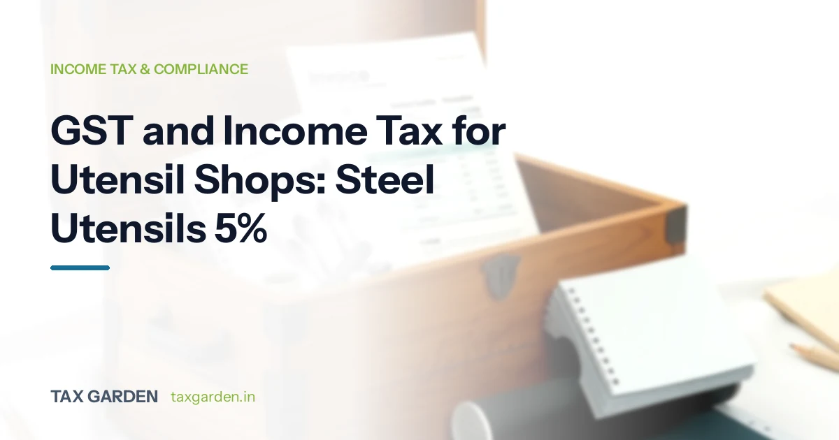 GST and Income Tax for Utensil Shops: Steel Utensils 5%
