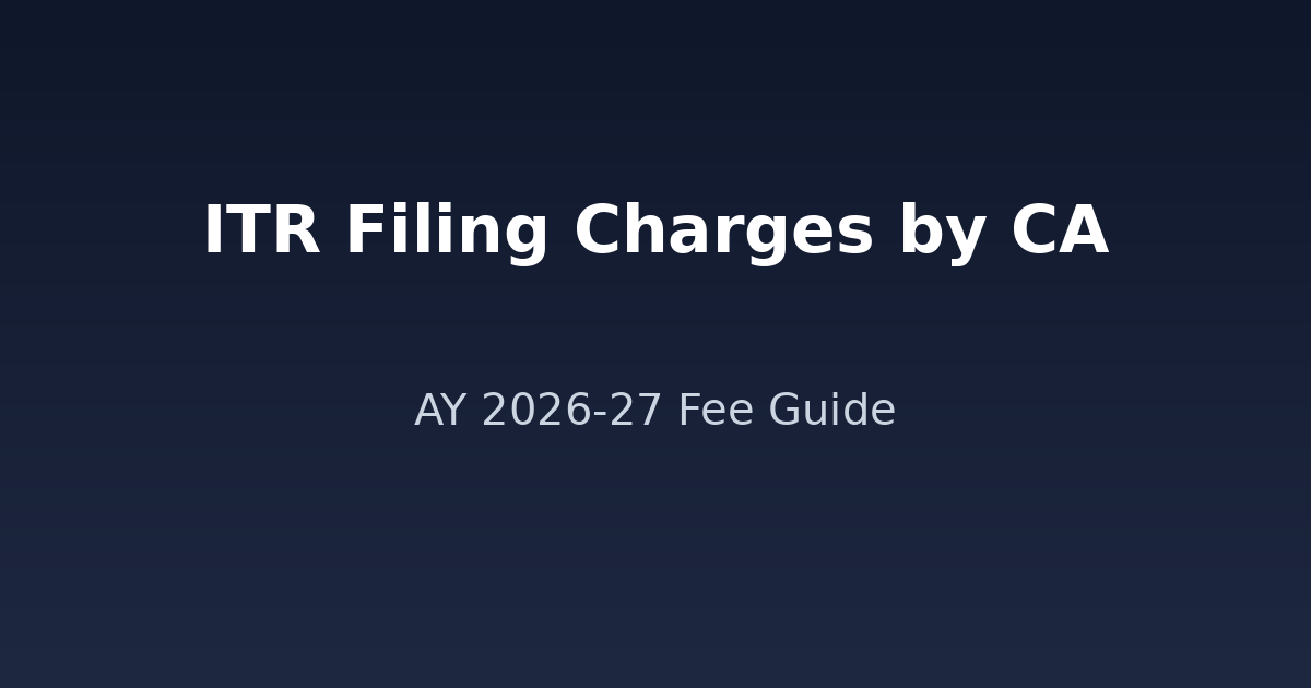 ITR Filing Charges by CA in India (AY 2026-27): Fee Breakdown & Pricing Guide
