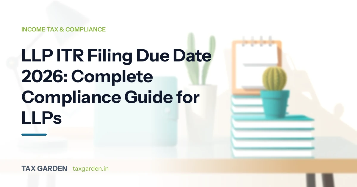 LLP ITR Filing Due Date 2026: Complete Compliance Guide for LLPs