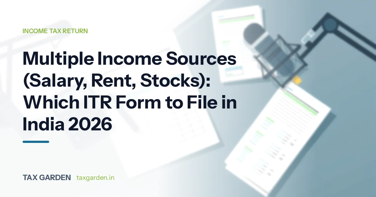 Multiple Income Sources (Salary, Rent, Stocks): Which ITR Form to File in India 2026