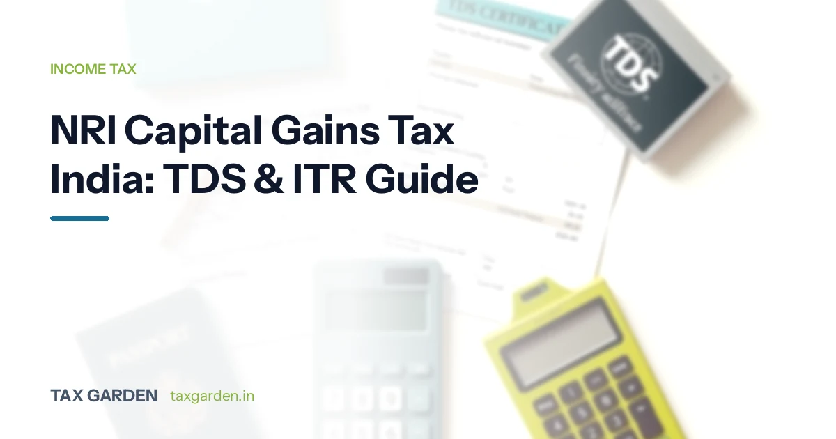 NRI Capital Gains Tax India: TDS & ITR Guide