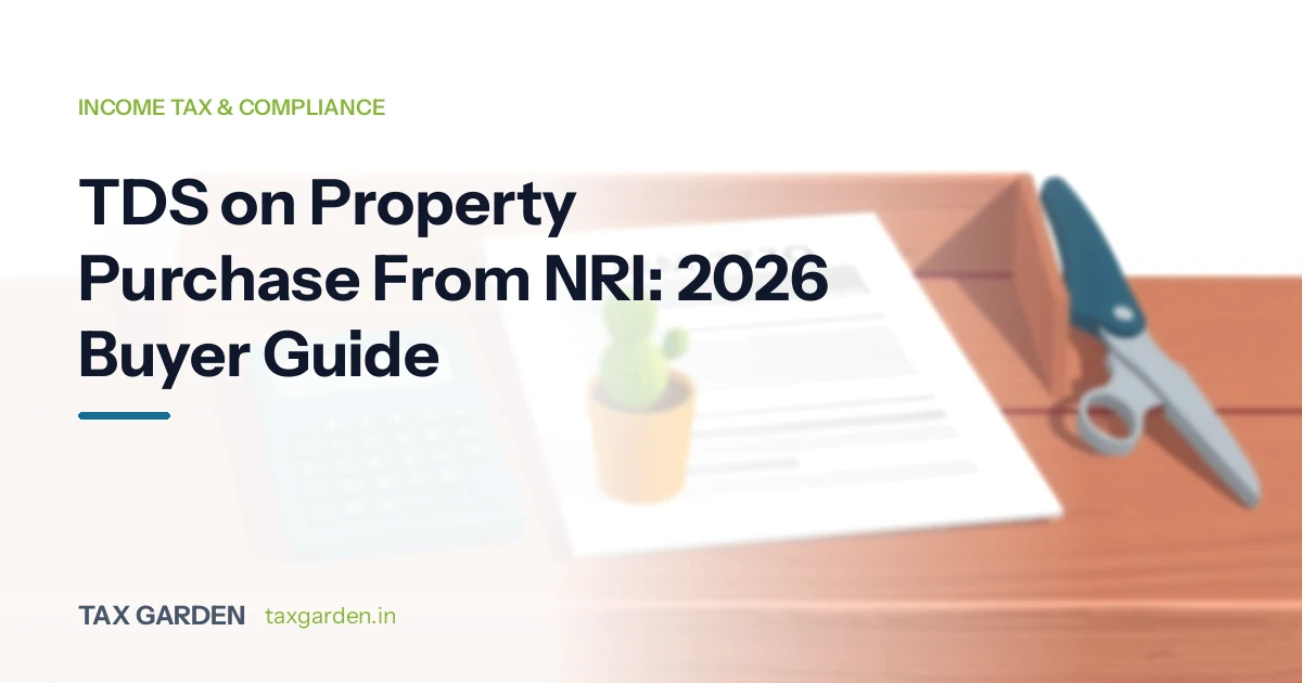 TDS on Property Purchase From NRI: 2026 Buyer Guide